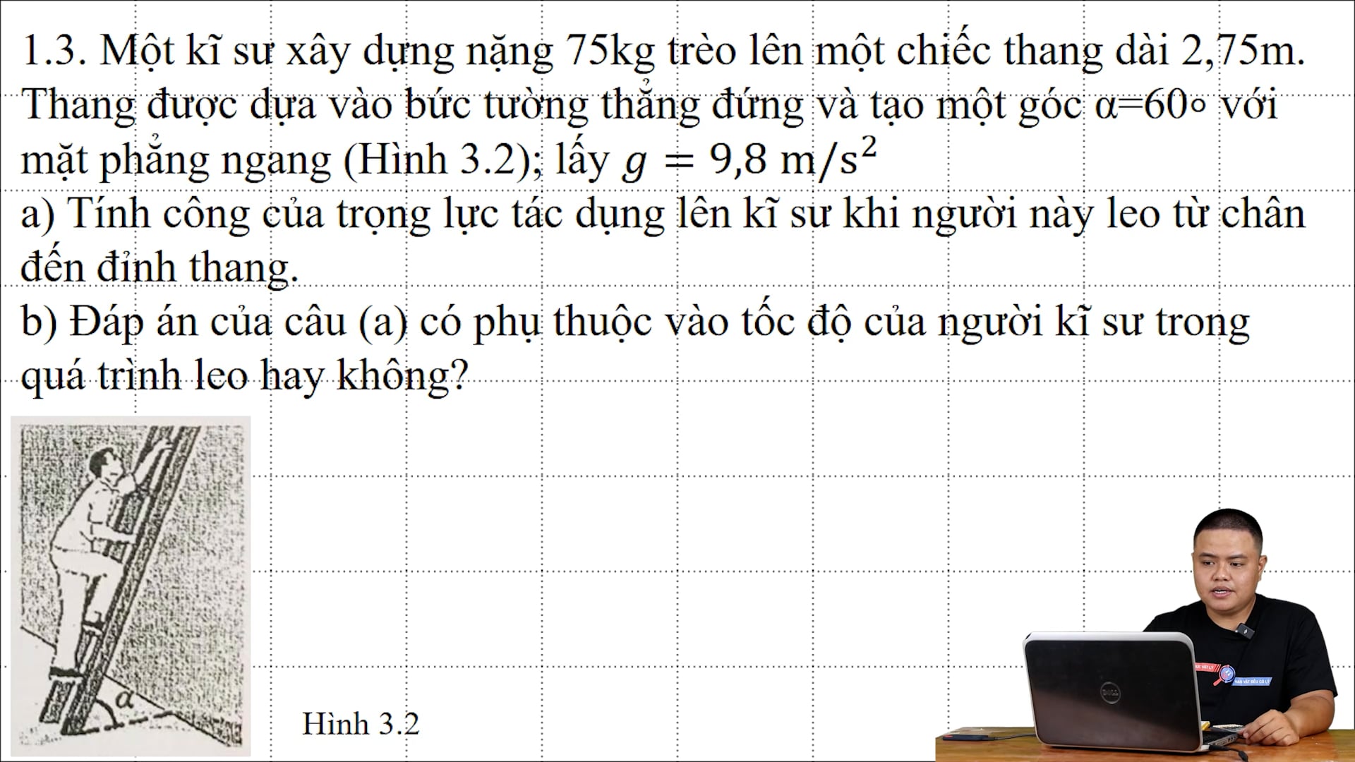 Một kỹ sư xây dựng nặng 75 kg treo lên một chiếc thang dài 2,75 m. Tính công của trọng lực tác dụng lên kỹ sư khi người này leo từ chân đến đỉnh thang. 
