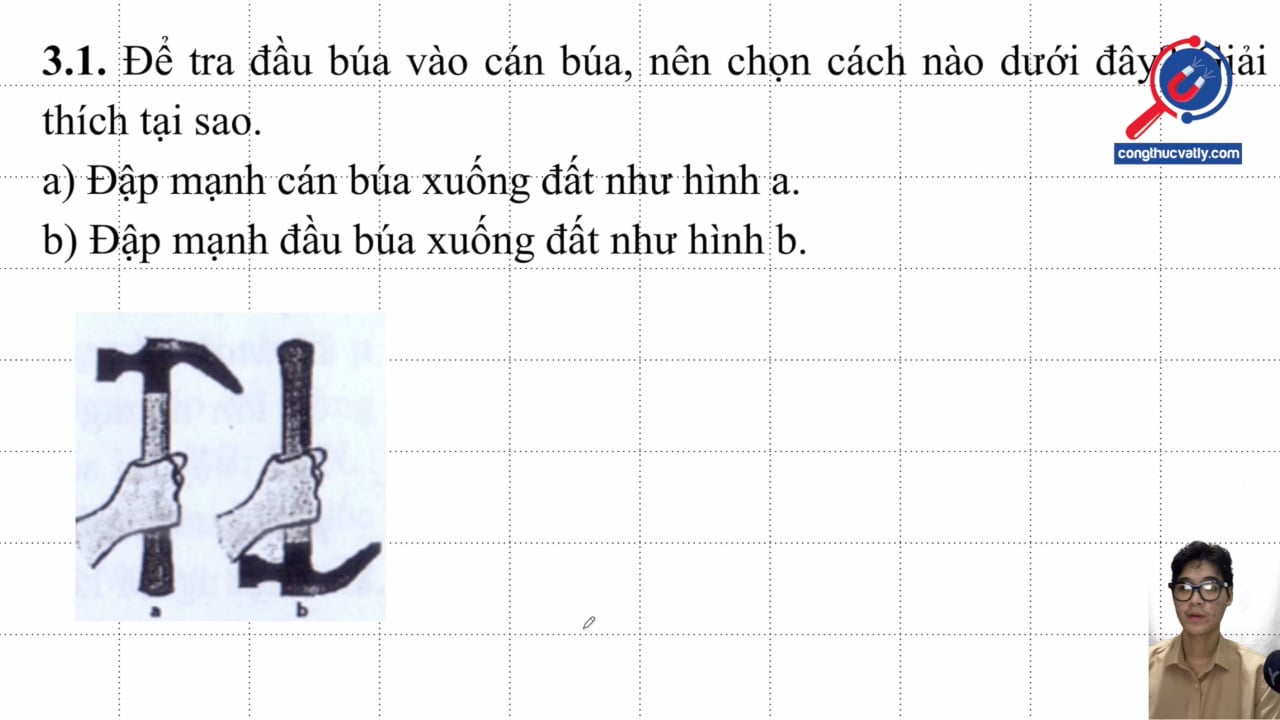 Để tra đầu búa vào cán búa, nên chọn cách nào dưới đây? Giải thích tại sao. 