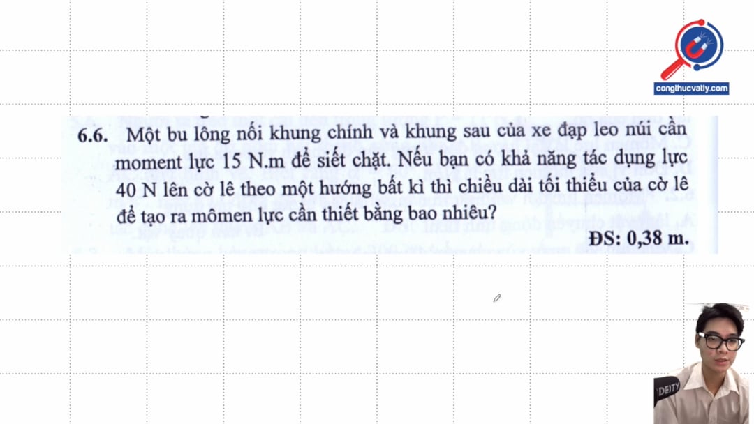 Một bu lông nối khung chính và khung sau của xe đạp leo núi cần moment lực 15 N.m để siết chặt. Chiều dài tối thiểu của cờ lê để tạo ra moment lực cần thiết bằng bao nhiêu?