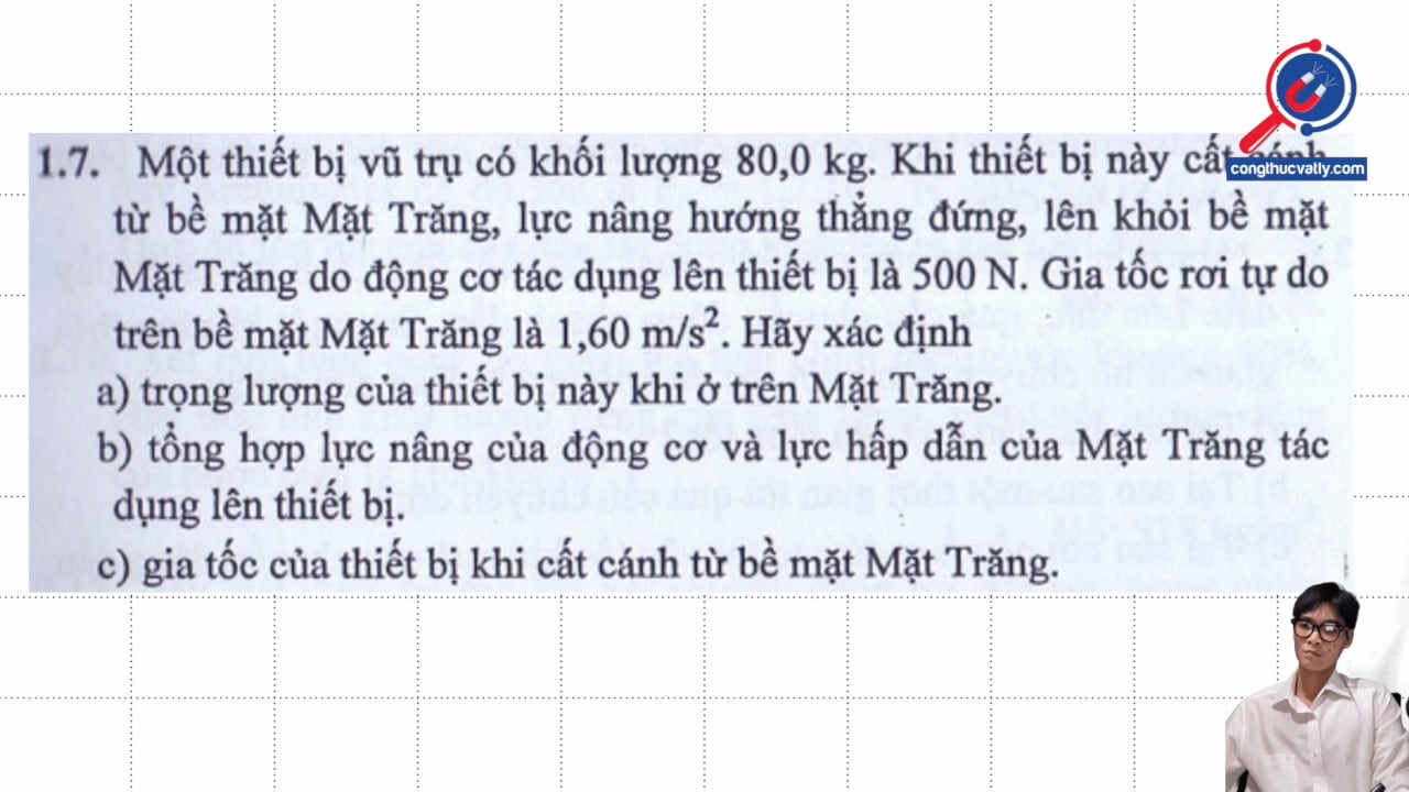 Một thiết bị vũ trụ có khối lượng 80,0 kg. Khi thiết bị này cất cánh từ bề mặt Mặt Trăng, lực nâng hướng thẳng đứng. Hãy xác định trọng lượng của thiết bị này.