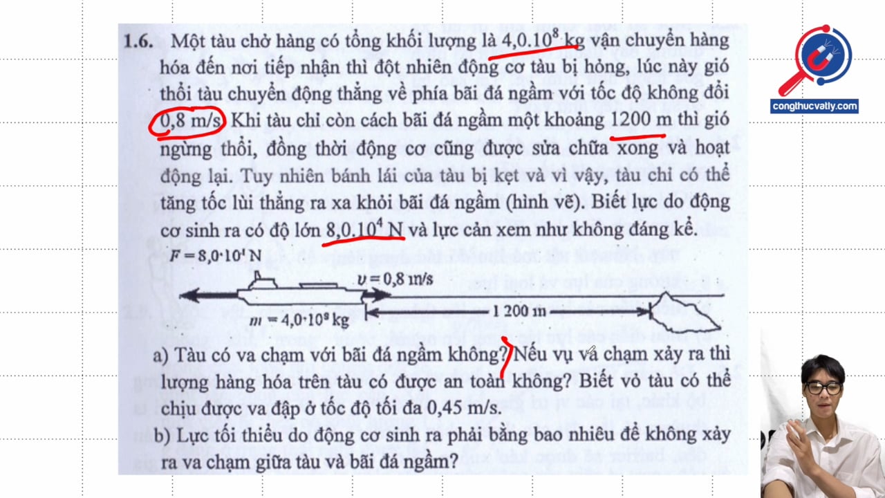 Một tàu chở hàng có tổng khối lượng là 4,0.10^8 kg vận chuyển hàng hóa đến nơi tiếp nhận thì đột nhiên động cơ tàu bị hỏng. Tàu có va chạm với bãi đá ngầm không?