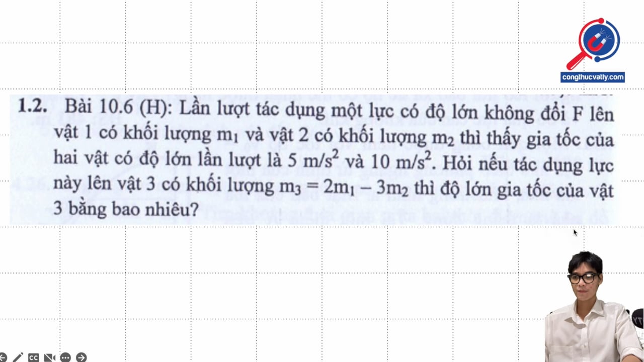 Lần lượt tác dụng lực F lên vật 1 có khối lượng m1 và vật 2 có khối lượng m2 thì thấy gia tốc lần lượt là 5 m/s2 và 10 m/s2. Độ lớn gia tốc của vật 3 bằng bao nhiêu?