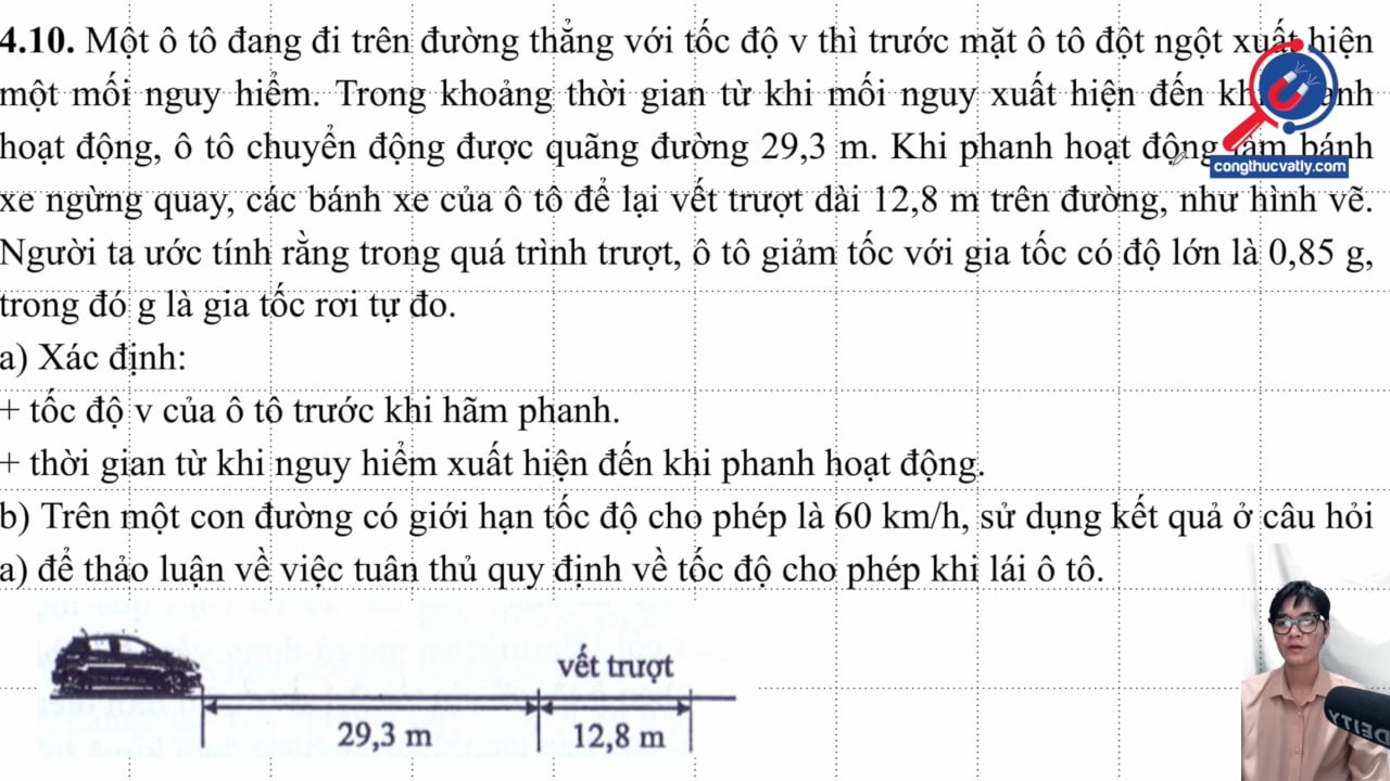 Một ô tô đang đi trên đường thẳng với tốc độ v thì trước mặt ô tô đột ngột xuất hiện một mối nguy hiểm. Xác định tốc độ v và thời gian từ khi nguy hiểm đến khi phanh.