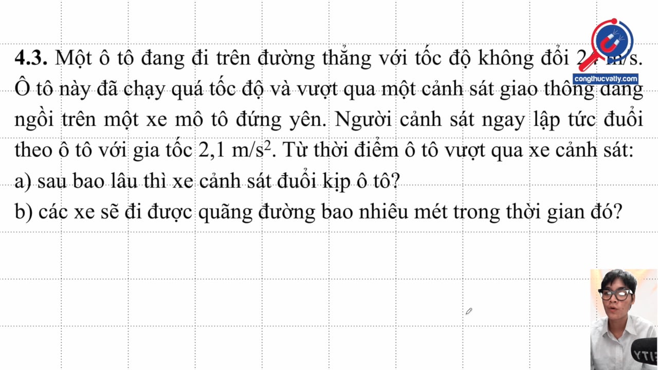 Một ô tô đang đi trên đường thẳng với tốc độ không đổi 24 m/s. Ô tô này đã chạy quá tốc độ. Sau bao lâu cảnh sát đuổi kịp ô tô?