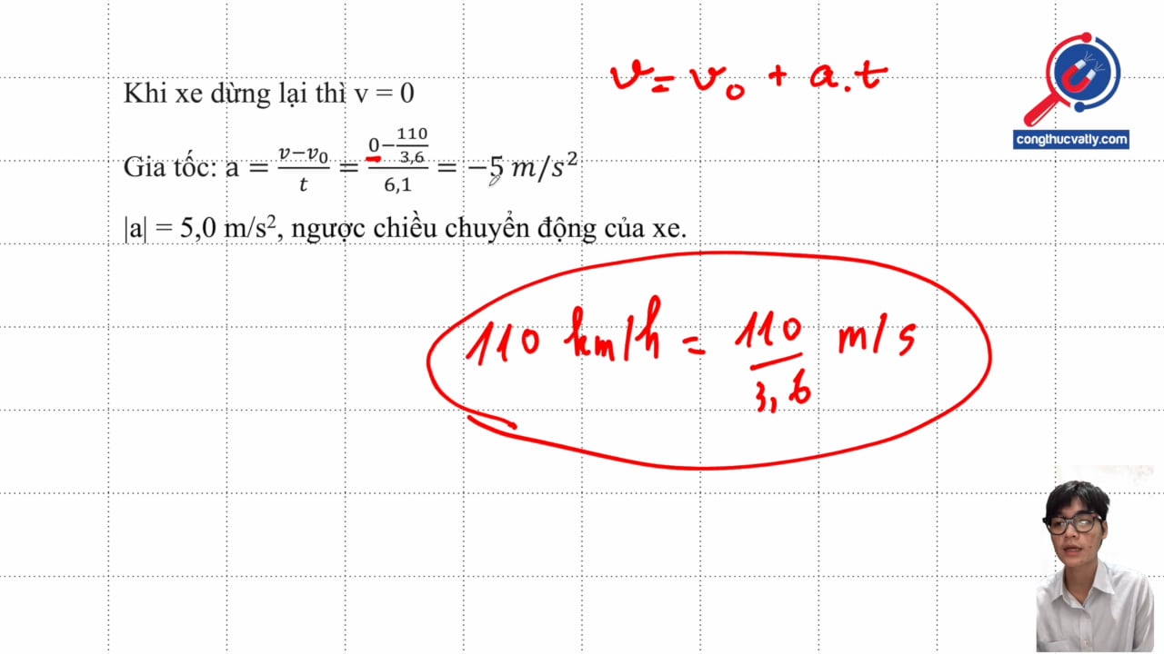 Một chiếc xe thể thao đang chạy với tốc độ 110 km/h thì hãm phanh và dừng lại trong 6,1 giây. Tìm gia tốc của nó.