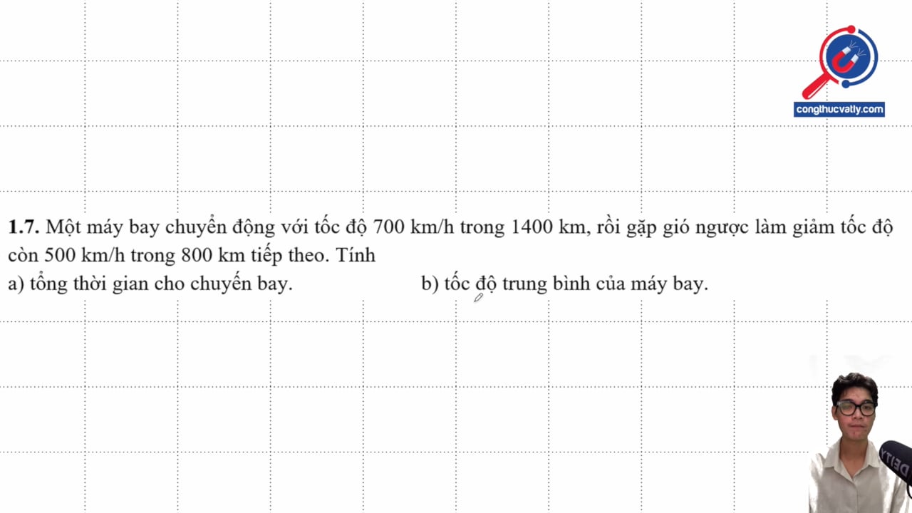 Một máy bay chuyển động với tốc độ 700 km/h trong 1400 km, rồi gặp gió ngược làm giảm tốc độ còn 500 km/h trong 800 km. Tính thời gian và tốc độ trung bình.