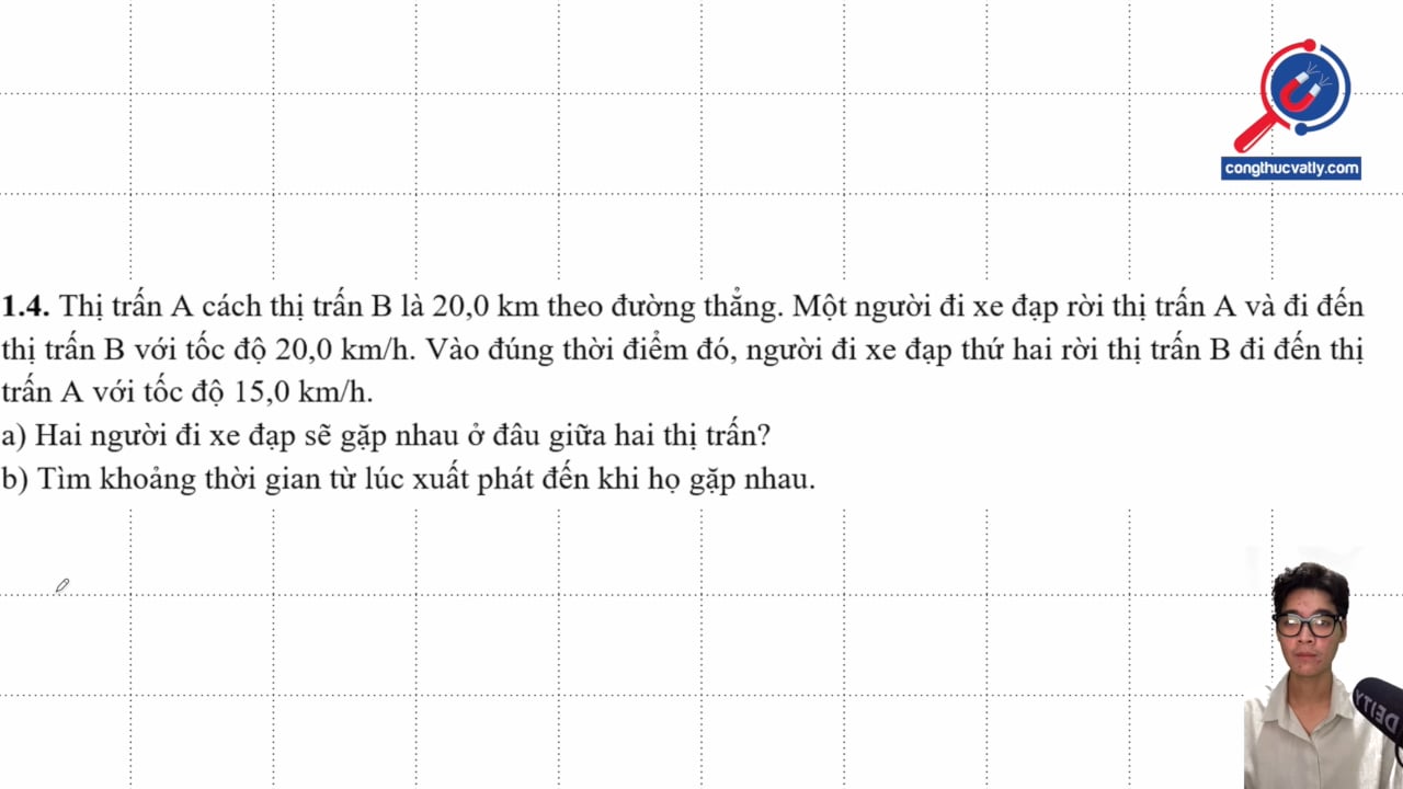 Thị trấn A cách B là 20 km. Một người đi xe đạp rời thị trấn A và đi đến B với 20 km/h. Hai người gặp nhau ở đâu. Tìm khoảng cách từ lúc xuất phát đến khi gặp nhau.