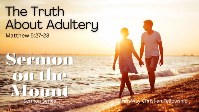 Sermon on the Mount- The Truth About Adultery (Matthew 5:27-28)