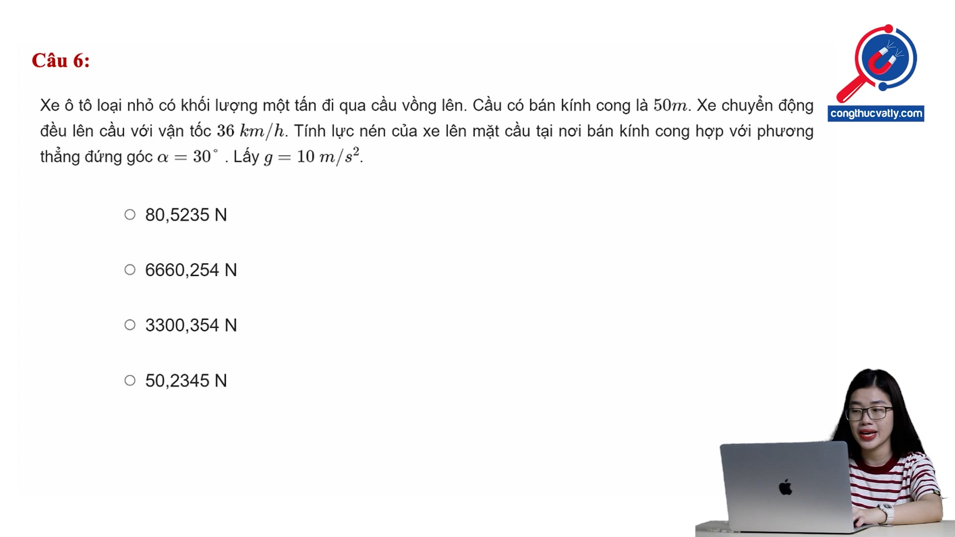 Tính lực nén của xe lên mặt cầu tại nơi bán kính cong hợp với phương thẳng đứng góc 30 độ