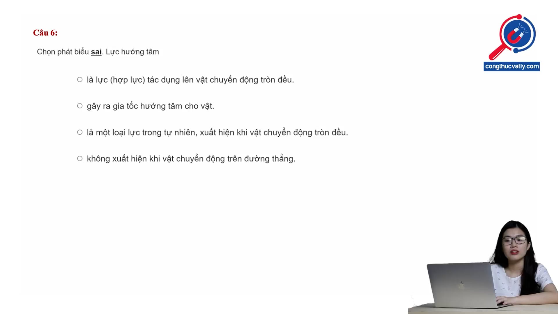 Lý thuyết về lực hướng tâm. Chọn phát biểu sai khi nói về lực hướng tâm?
