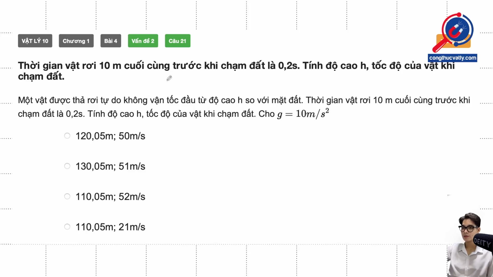 Thời gian vật rơi 10 m cuối cùng trước khi chạm đất là 0,2s. Tính độ cao h, tốc độ của vật khi chạm đất.
