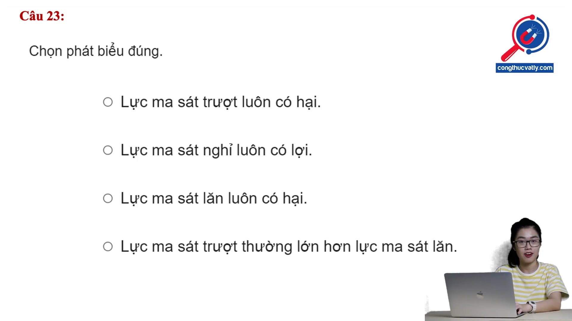 Chọn phát biểu đúng khi nói về đặc điểm lực ma sát?