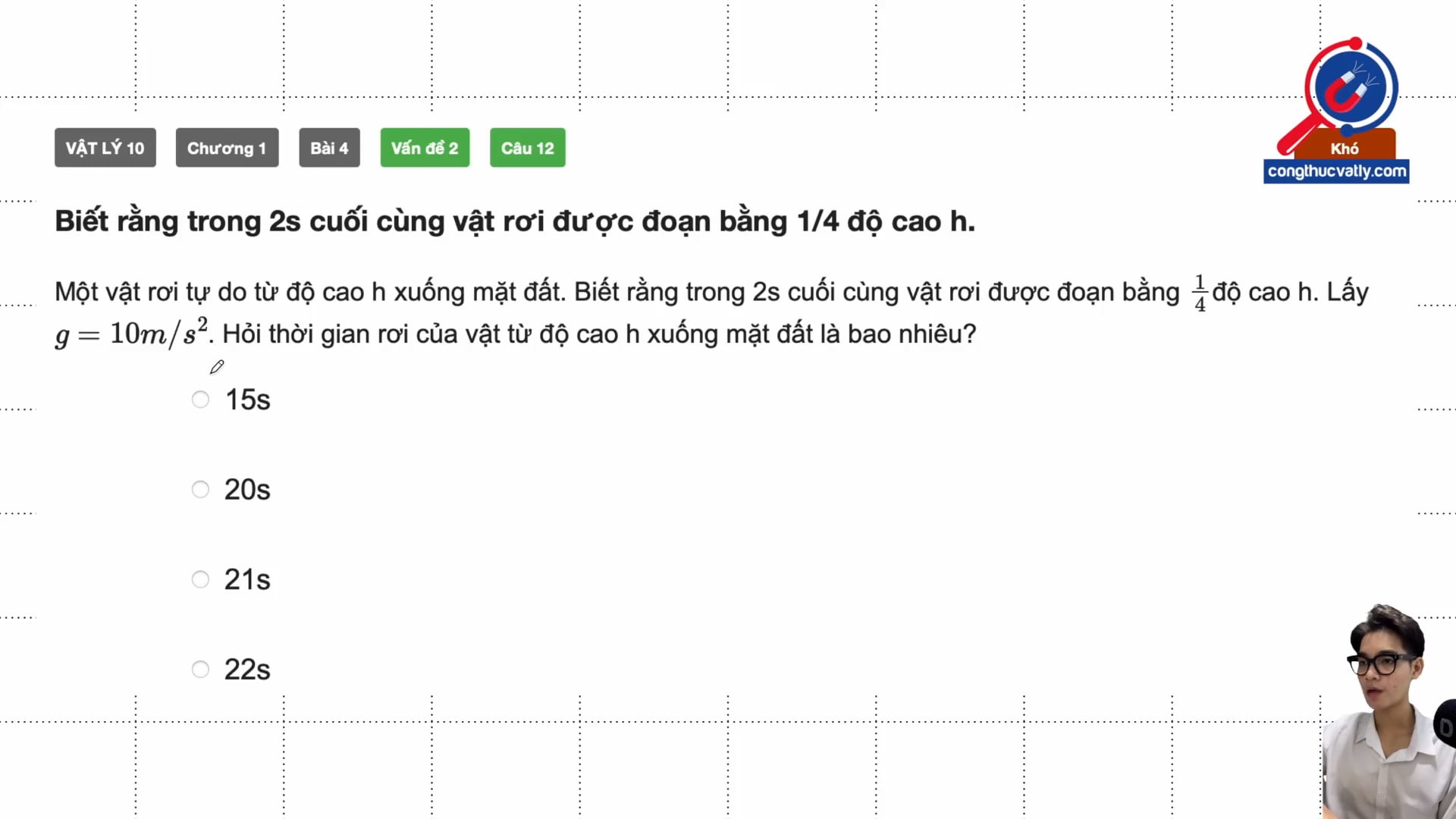 Biết rằng trong 2s cuối cùng vật rơi được đoạn bằng 1/4 độ cao h. 