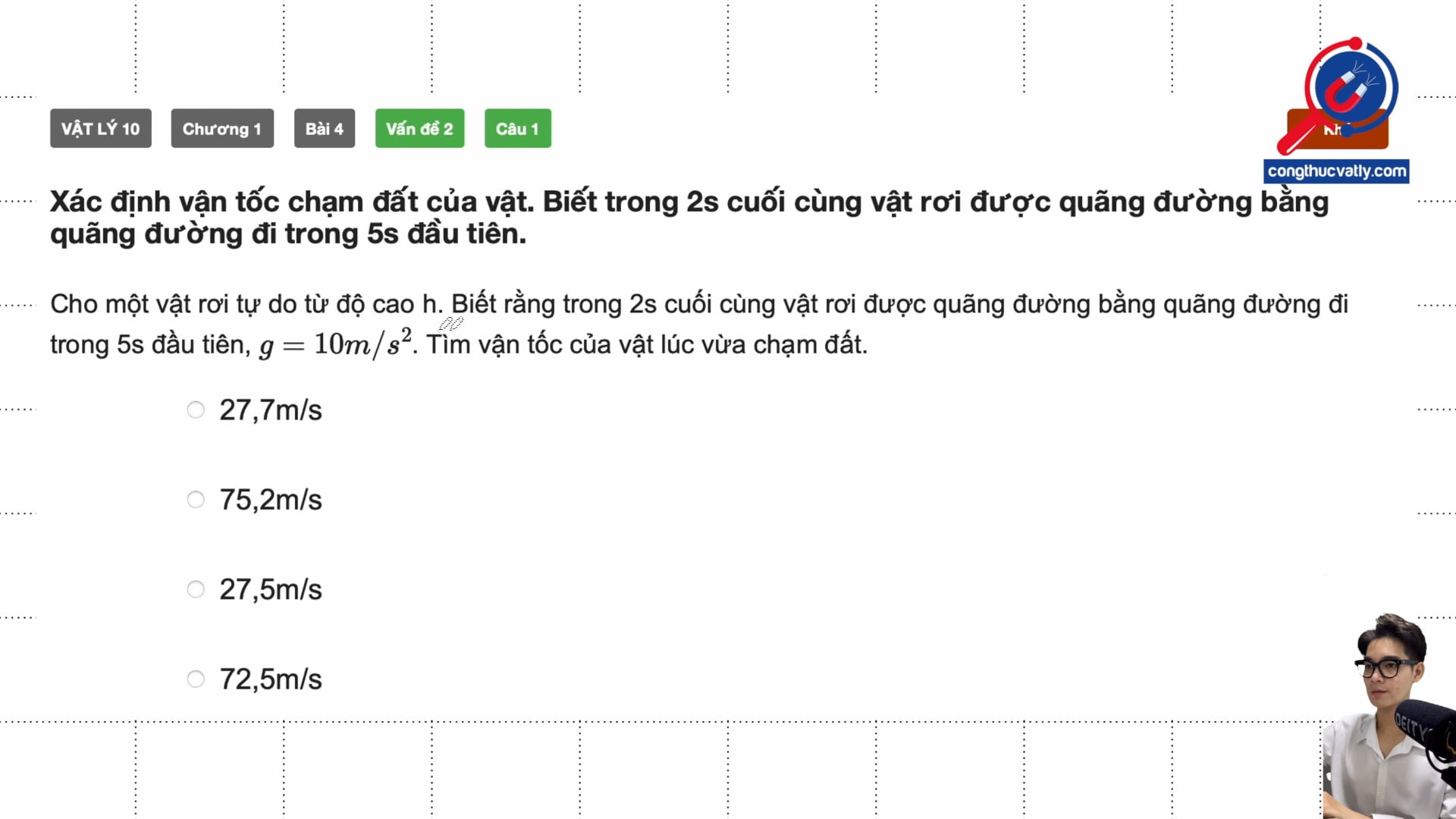 Xác định vận tốc chạm đất của vật. Biết trong 2s cuối cùng vật rơi được quãng đường bằng quãng đường đi trong 5s đầu tiên.