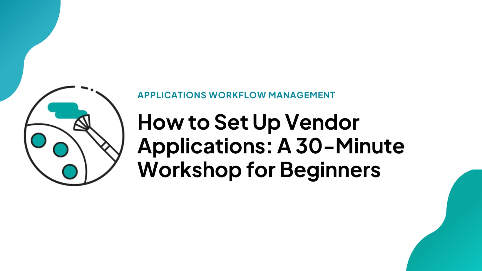 ▶️ Webinar Replay: How to Set Up Vendor Applications: A 30-Minute Workshop for Beginners