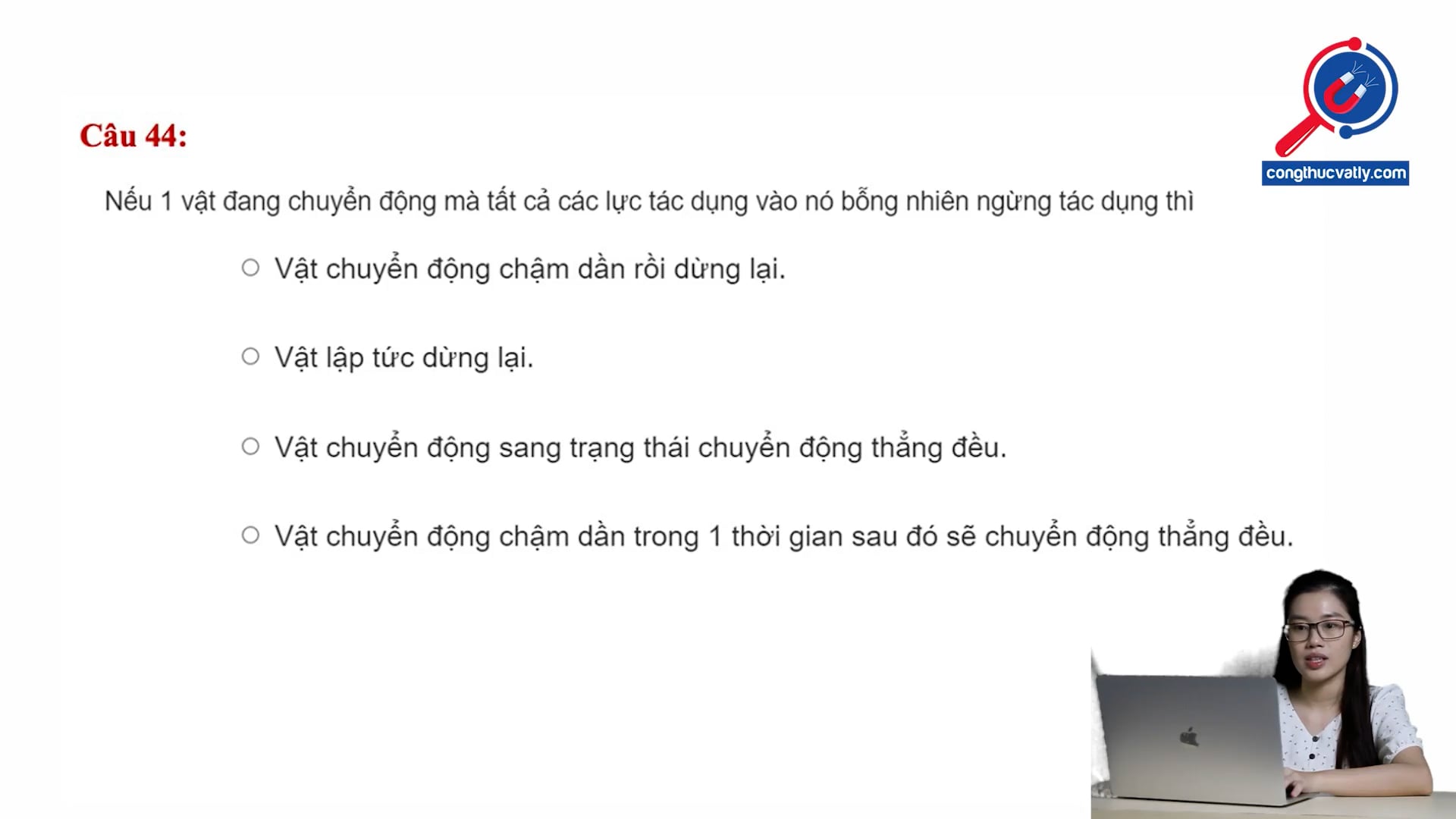 Một vật đang chuyển động bỗng nhiên các lực ngừng tác dụng thì vật sẽ?