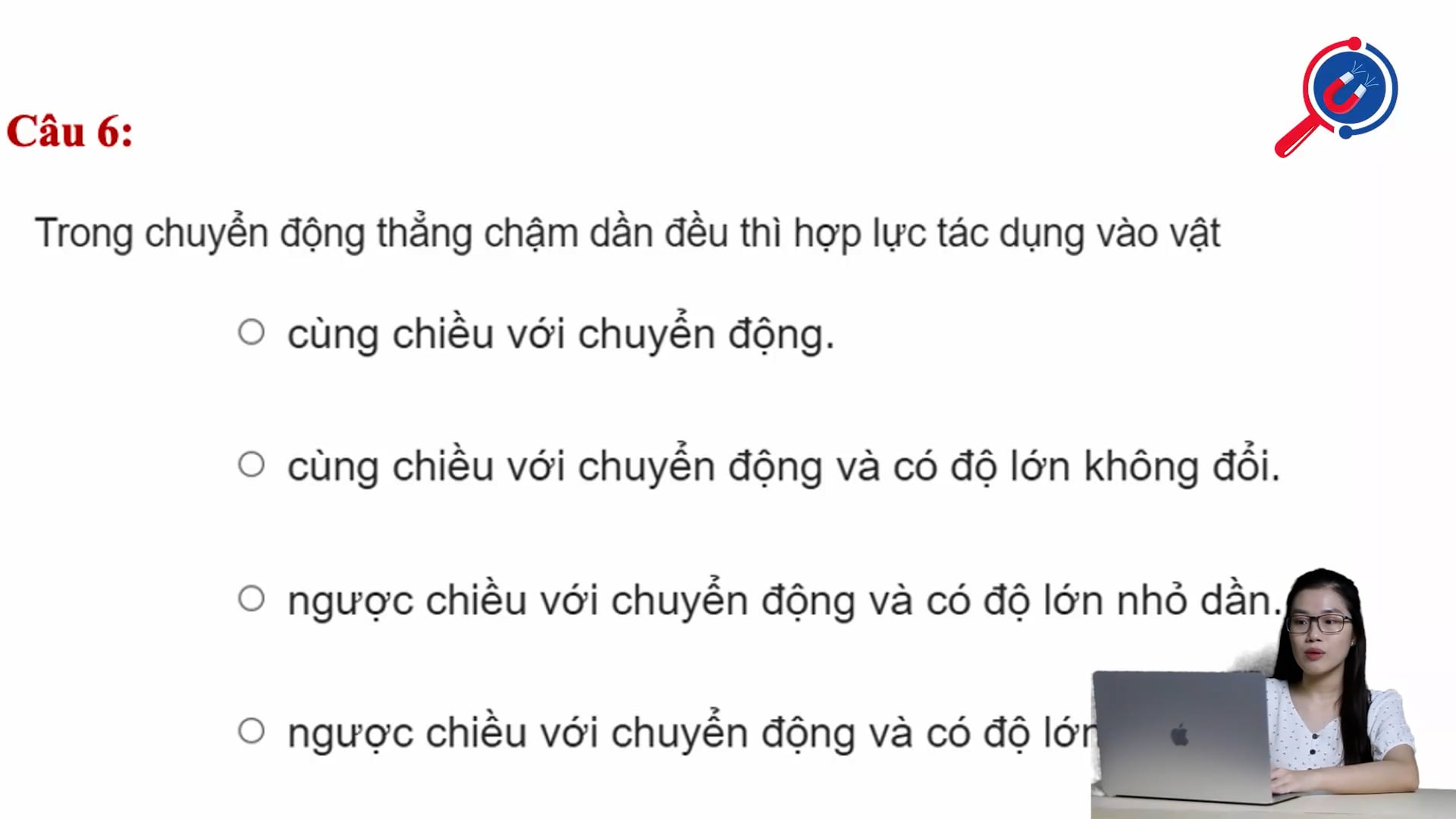 Trong chuyển động thẳng chậm dần đều thì hợp lực tác dụng vào vật sẽ như thế nào?