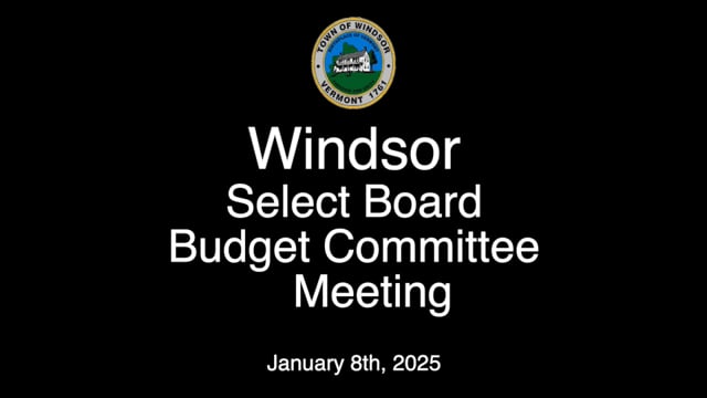 Windsor Select Board/Budget Committee Meeting 1/8/2025