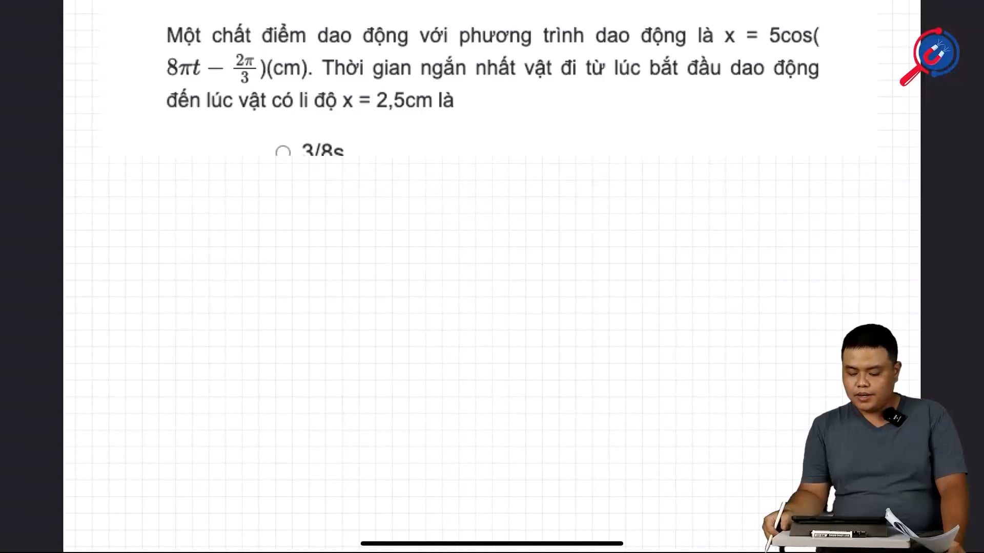 Thời gian ngắn nhất vật đi từ lúc bắt đầu dao động đến lúc vật có li độ x = 2,5cm là?