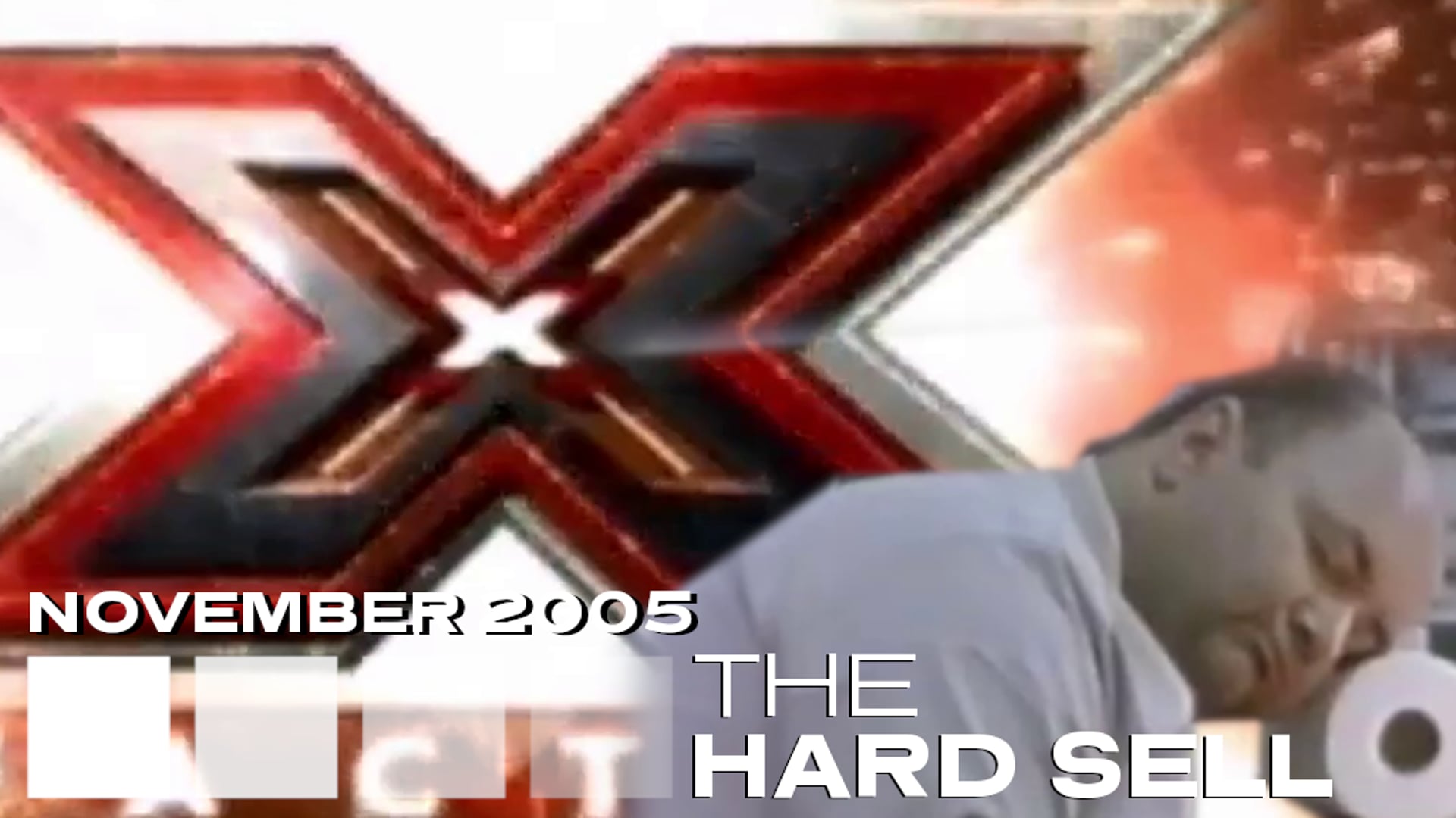 The Hard Sell #229 - The X Factor, November 2005