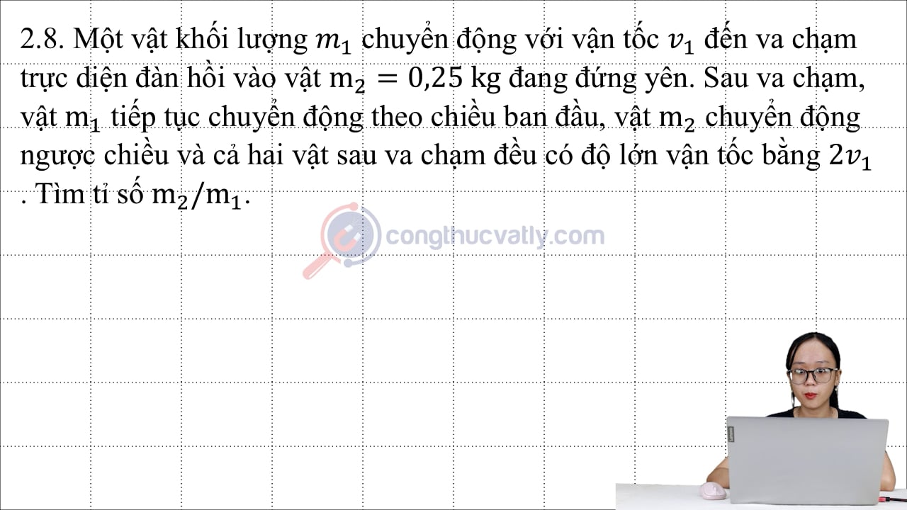 Một vật khối lượng m1 chuyển động với vận tốc v1 đến va chạm trực diện đàn hồi vào vật m2 = 0,25 kg đang đứng yên.