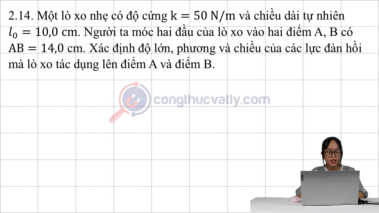 Một lò xo nhẹ có độ cứng k = 50 N/m và chiều dài tự nhiên l0 = 10,0 cm.