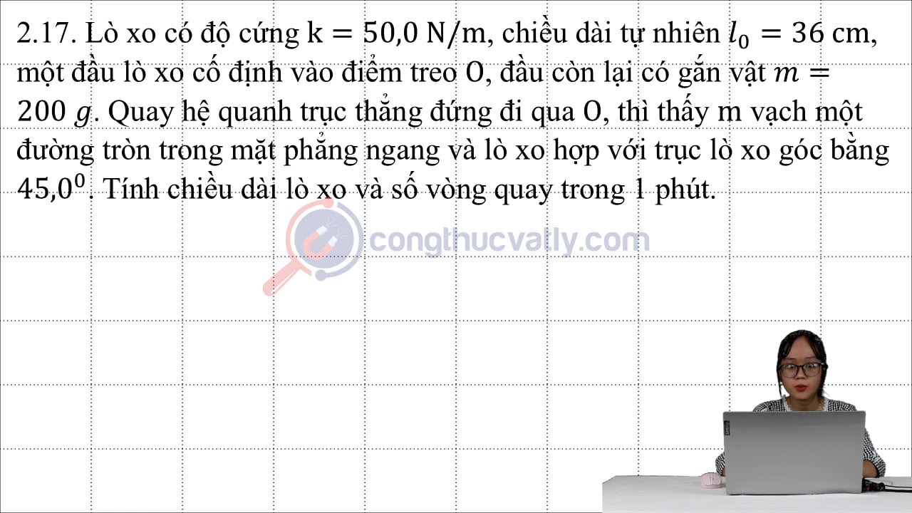 Lò xo có độ cứng k = 50,0 N/m, chiều dài tự nhiên l0 = 36 cm, một đầu lò xo cố định vào điểm treo O, đầu còn lại có gắn vật m = 200 g.