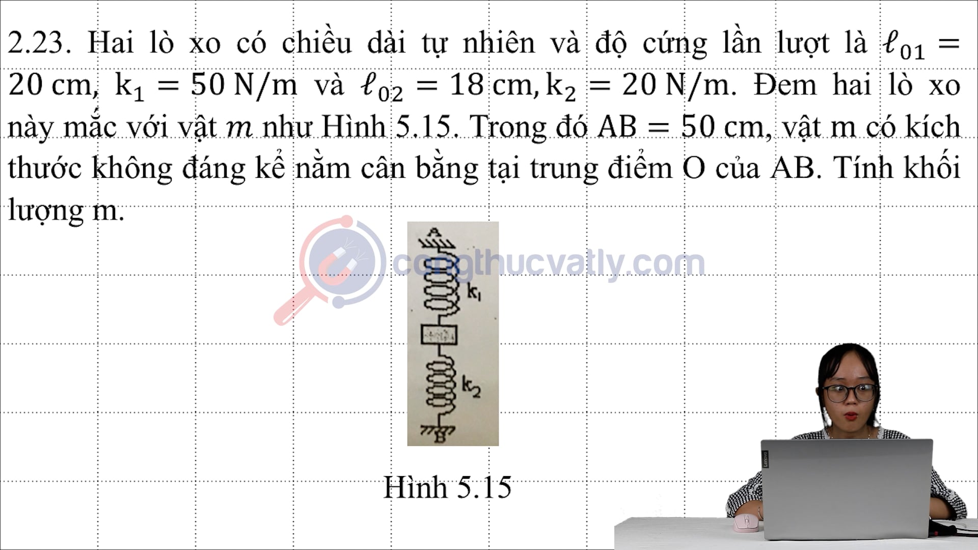 Hai lò xo có chiều dài tự nhiên và độ cứng lần lượt là l01 = 20 cm, k1 = 50 N/m và l02 = 18 cm, k2 = 20 N/m.