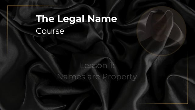 Legal Name Lesson 1 - Names Are Property
