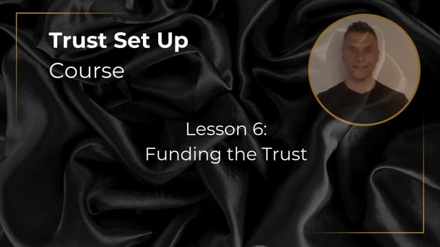 Trusts Lesson 6 - Funding the Trust