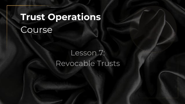 Trusts Lesson 7 - Revocable Trusts