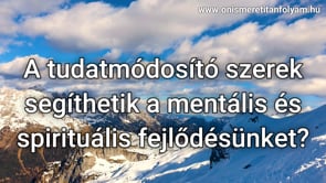 A tudatmódosító szerek segíthetik a mentális és spirituális fejlődésünket?