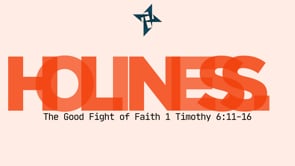 The Good Fight of Faith - 1 Timothy 6:11-16