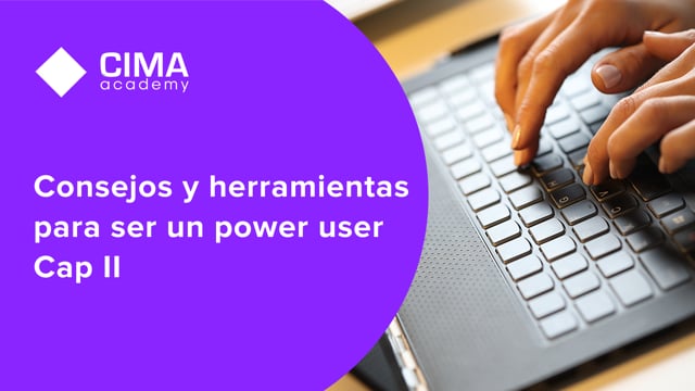 Consejos y herramientas para ser un power user Cap II