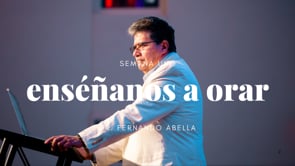 Enséñanos A Orar, Semana 1 — Dr. Fernando Abella