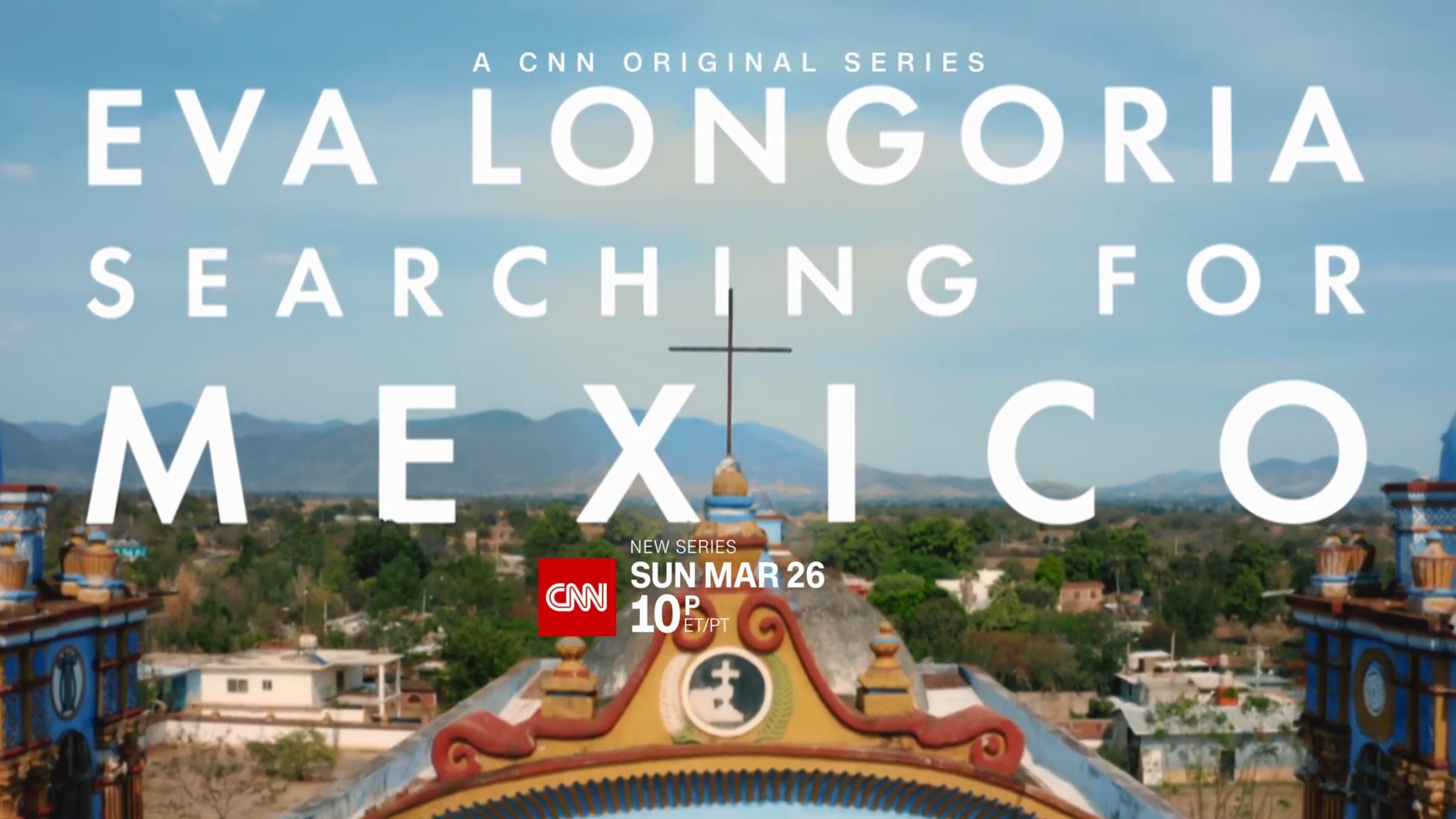 CNN Original Series: Eva Longoria Searching for Mexico Official Trailer ...