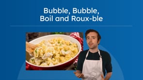 Bubble, Bubble, Boil and Roux-ble