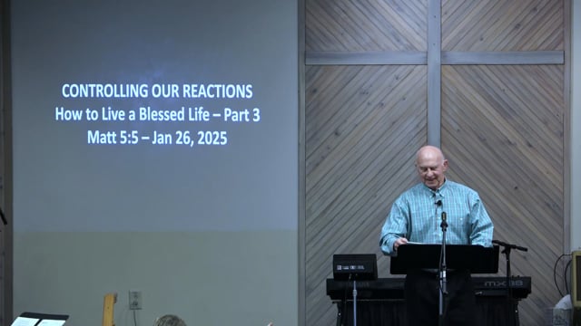 Controlling Our Reactions - Series: How To Live A Blessed Life 2025 - Date: 2025-01-26