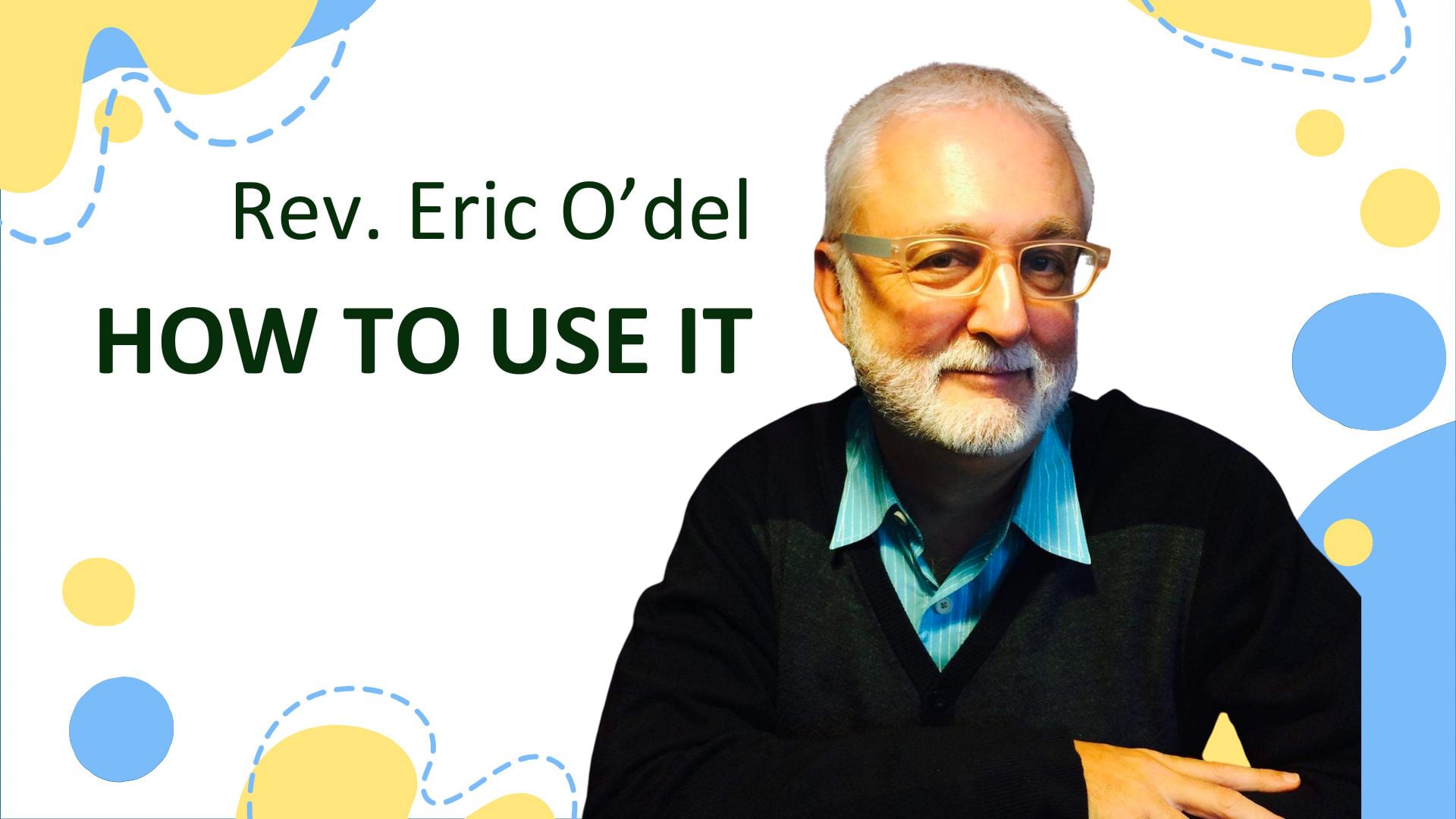 "How To Use It" with Rev. Eric O'del