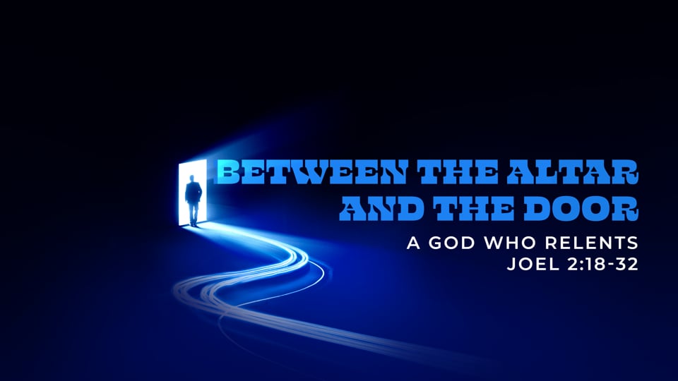 A God Who Relents (Joel 2:18-32)