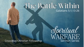 Spiritual Warfare- The Battle Within (Galatians 5:1;13-26)