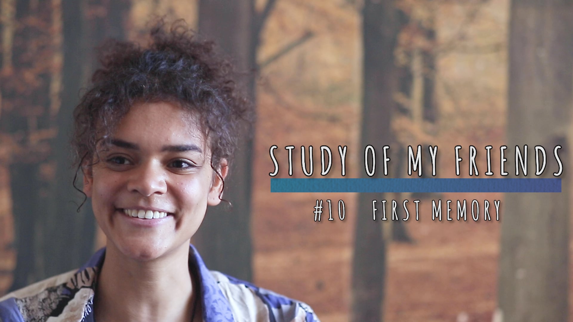 STUDY OF MY FRIENDS - #10 FIRST MEMORY
