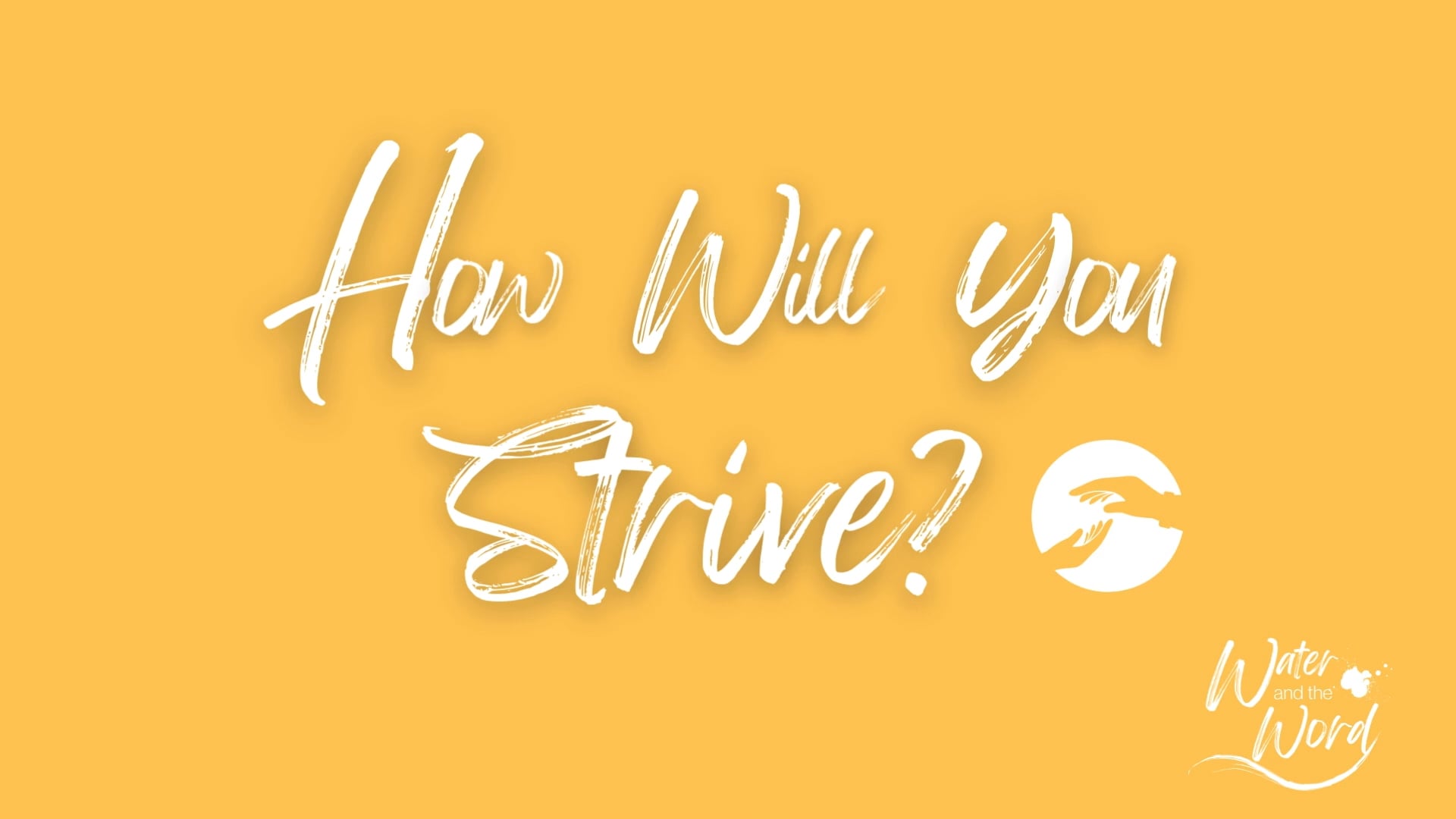 How will you strive?