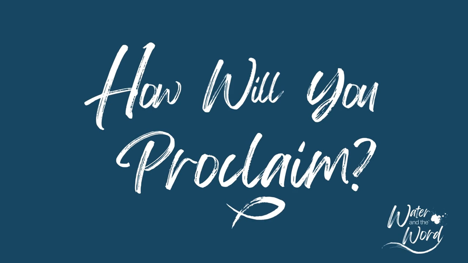 How will you proclaim?