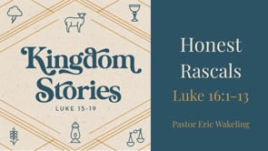 "Honest Rascals" Luke 16:1-13