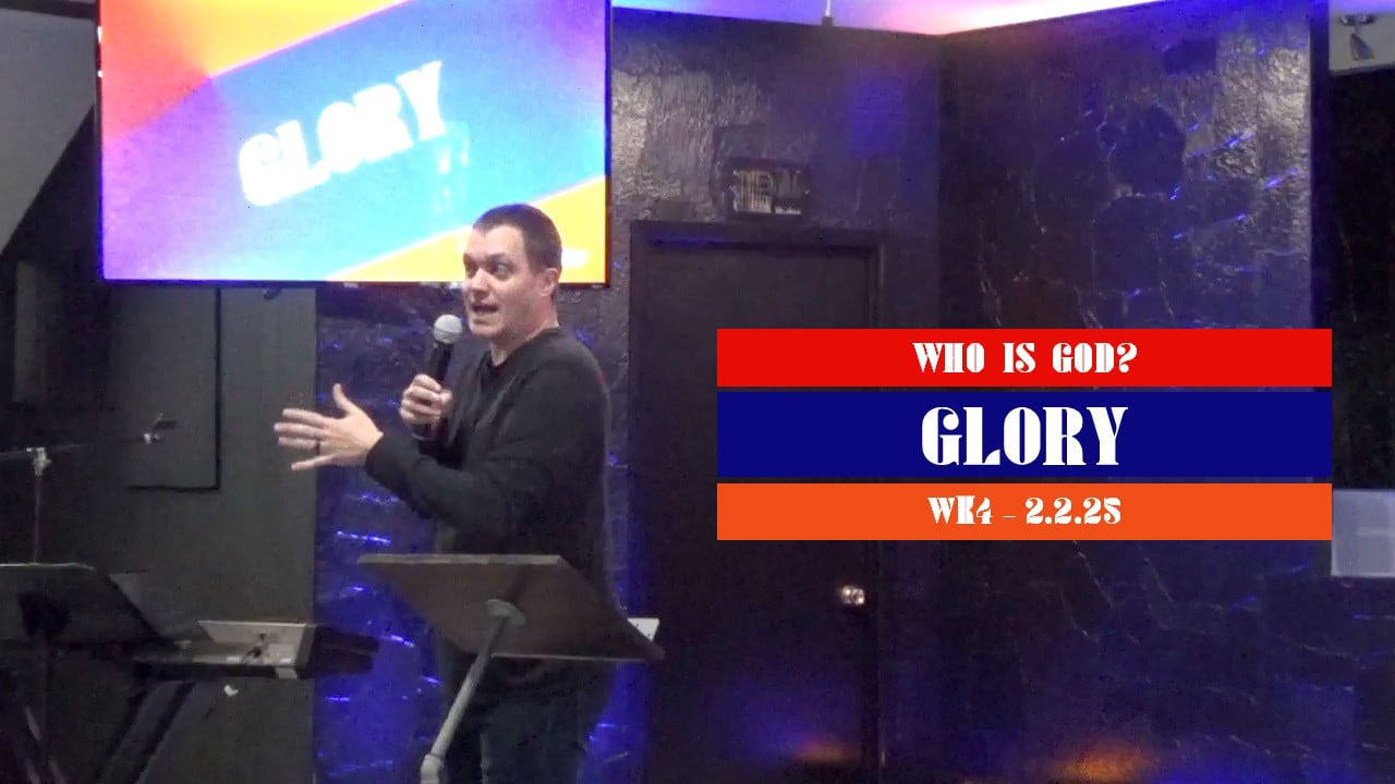 Glory | Who is God? - Wk4 // 2.2.25