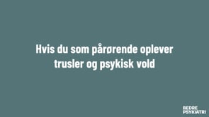 Webinar: Hvis du som pårørende oplever trusler og psykisk vold