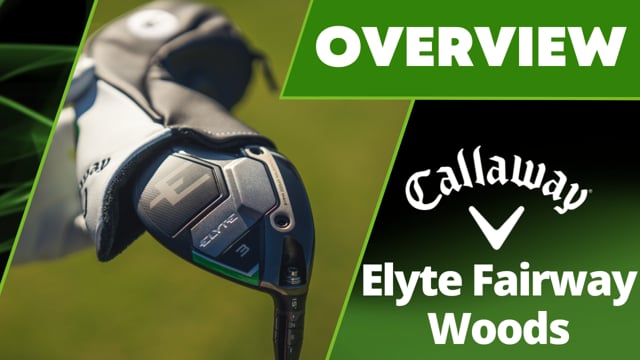 Callaway Elyte Fairway Woods Overview