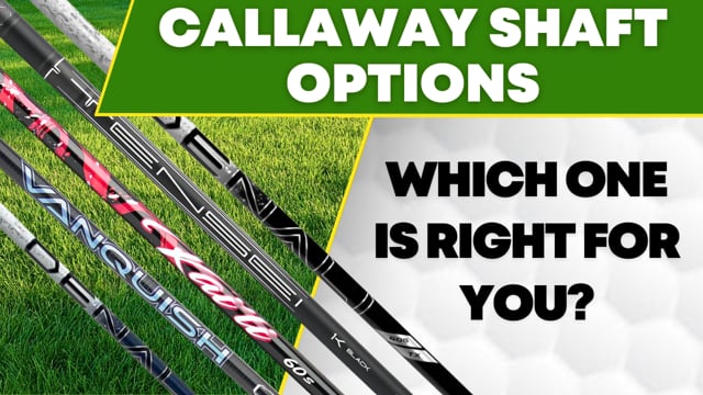 Callaway Shaft Options Explained 