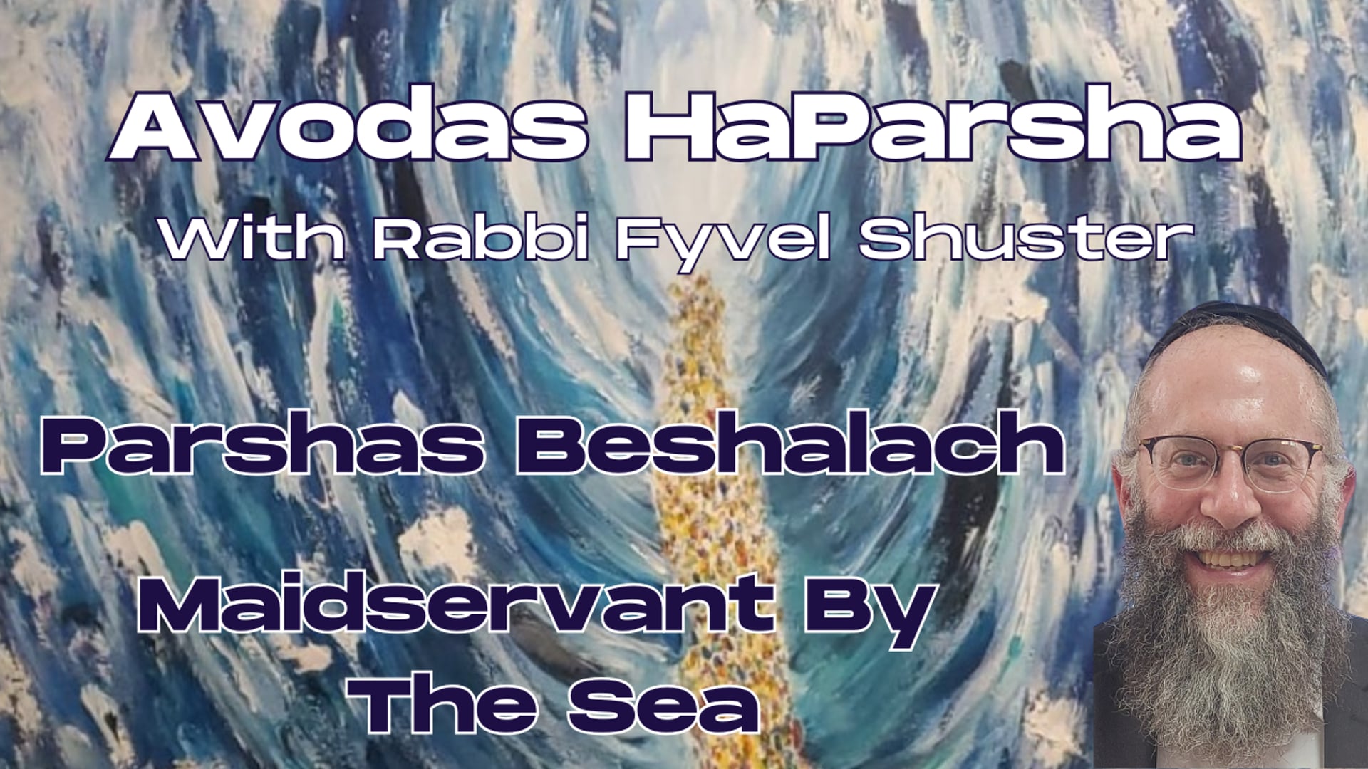 Maidservant By The Sea - Avodas HaParsha - Parshas Beshalach